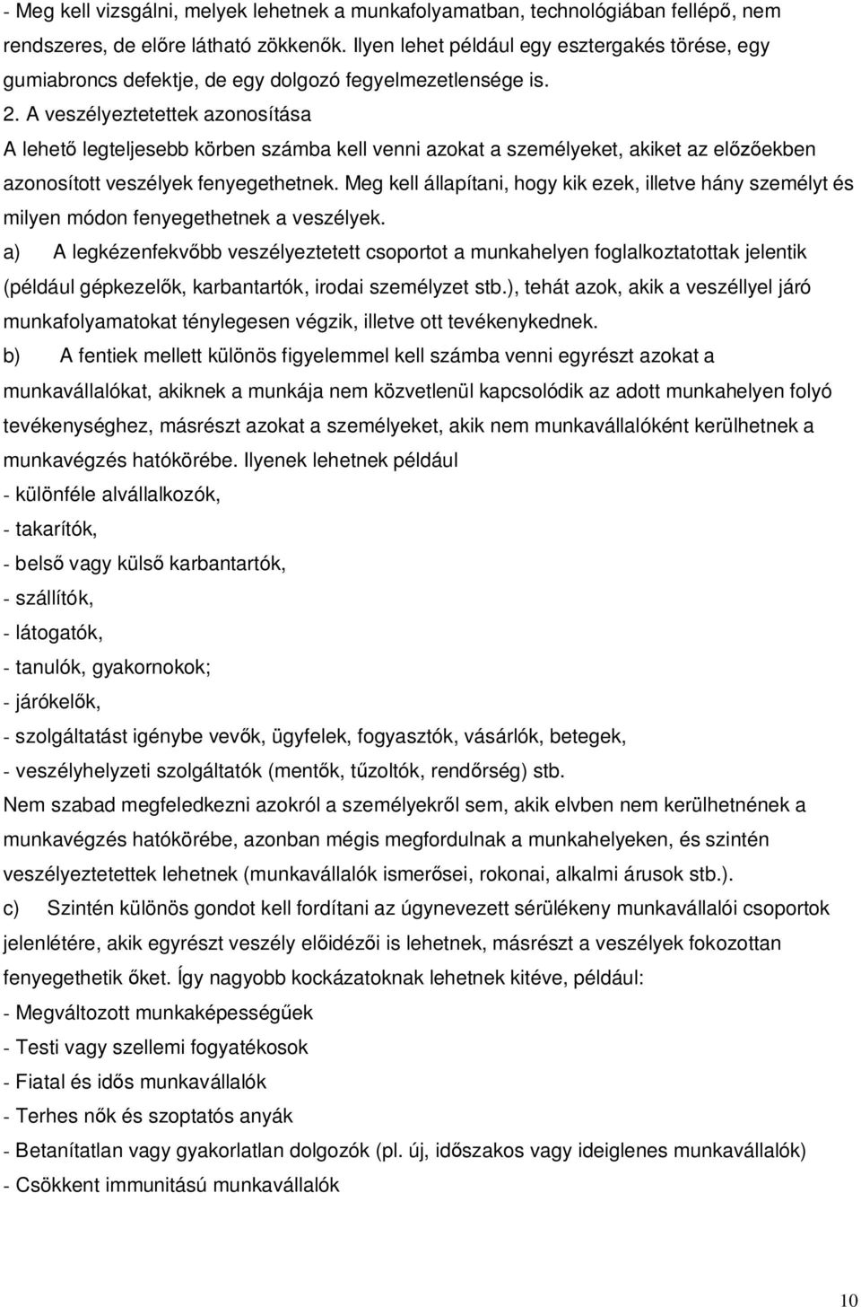 A veszélyeztetettek azonosítása A lehet legteljesebb körben számba kell venni azokat a személyeket, akiket az el ekben azonosított veszélyek fenyegethetnek.