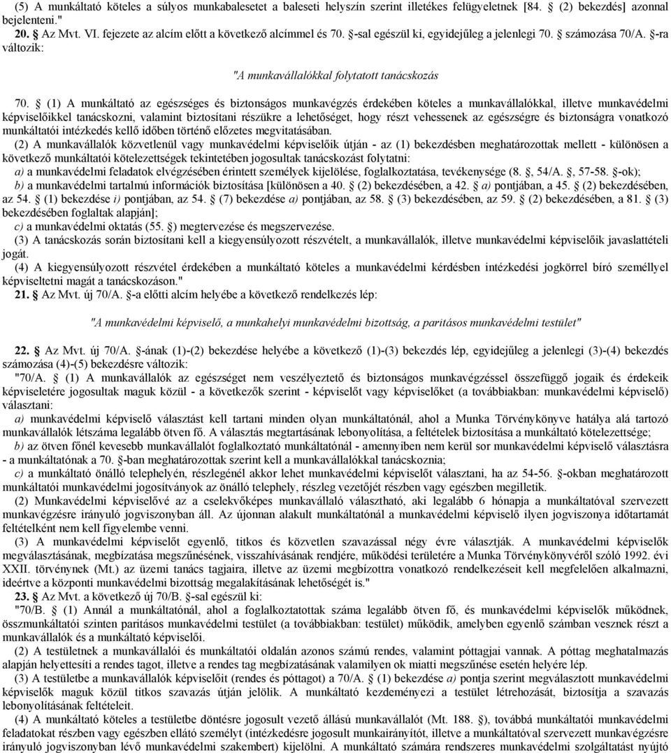 (1) A munkáltató az egészséges és biztonságos munkavégzés érdekében köteles a munkavállalókkal, illetve munkavédelmi képviselőikkel tanácskozni, valamint biztosítani részükre a lehetőséget, hogy