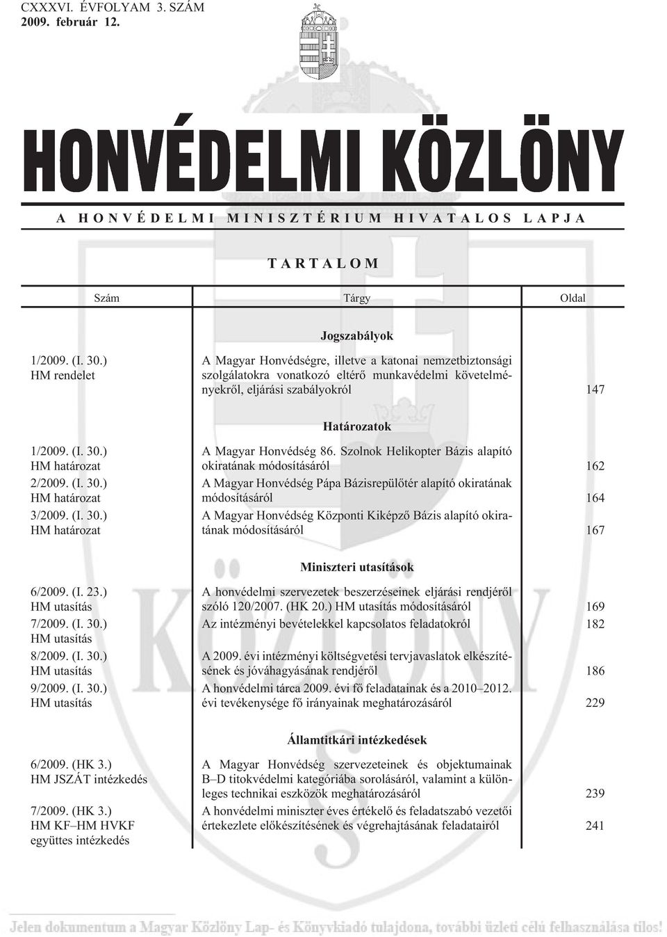 ) HM határozat 2/2009. (I. 30.) HM határozat 3/2009. (I. 30.) HM határozat A Magyar Honvédség 86.