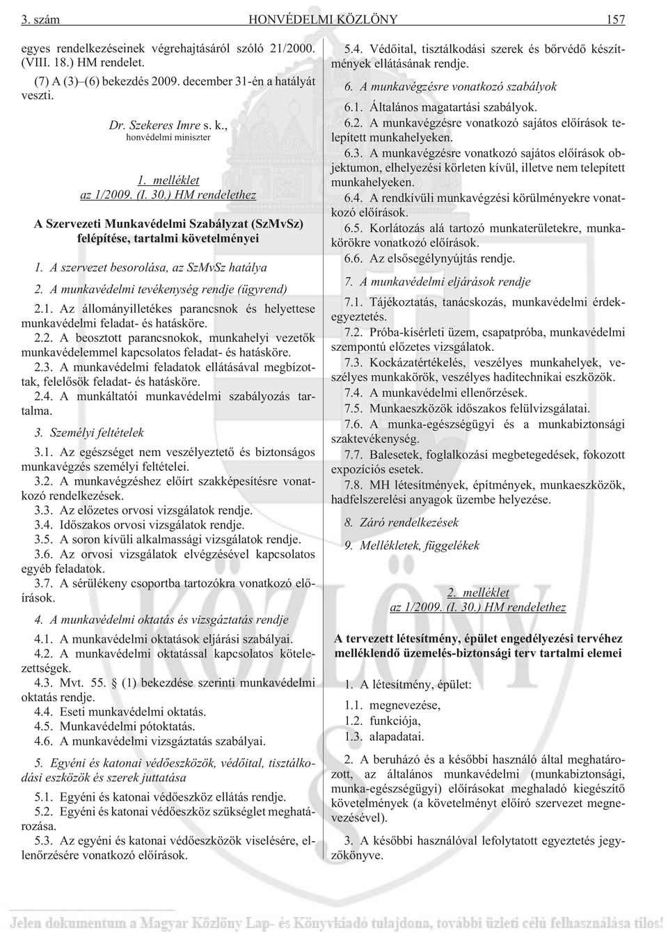 A munkavédelmi tevékenység rendje (ügyrend) 2.1. Az állományilletékes parancsnok és helyettese munkavédelmi feladat- és hatásköre. 2.2. A beosztott parancsnokok, munkahelyi vezetõk munkavédelemmel kapcsolatos feladat- és hatásköre.