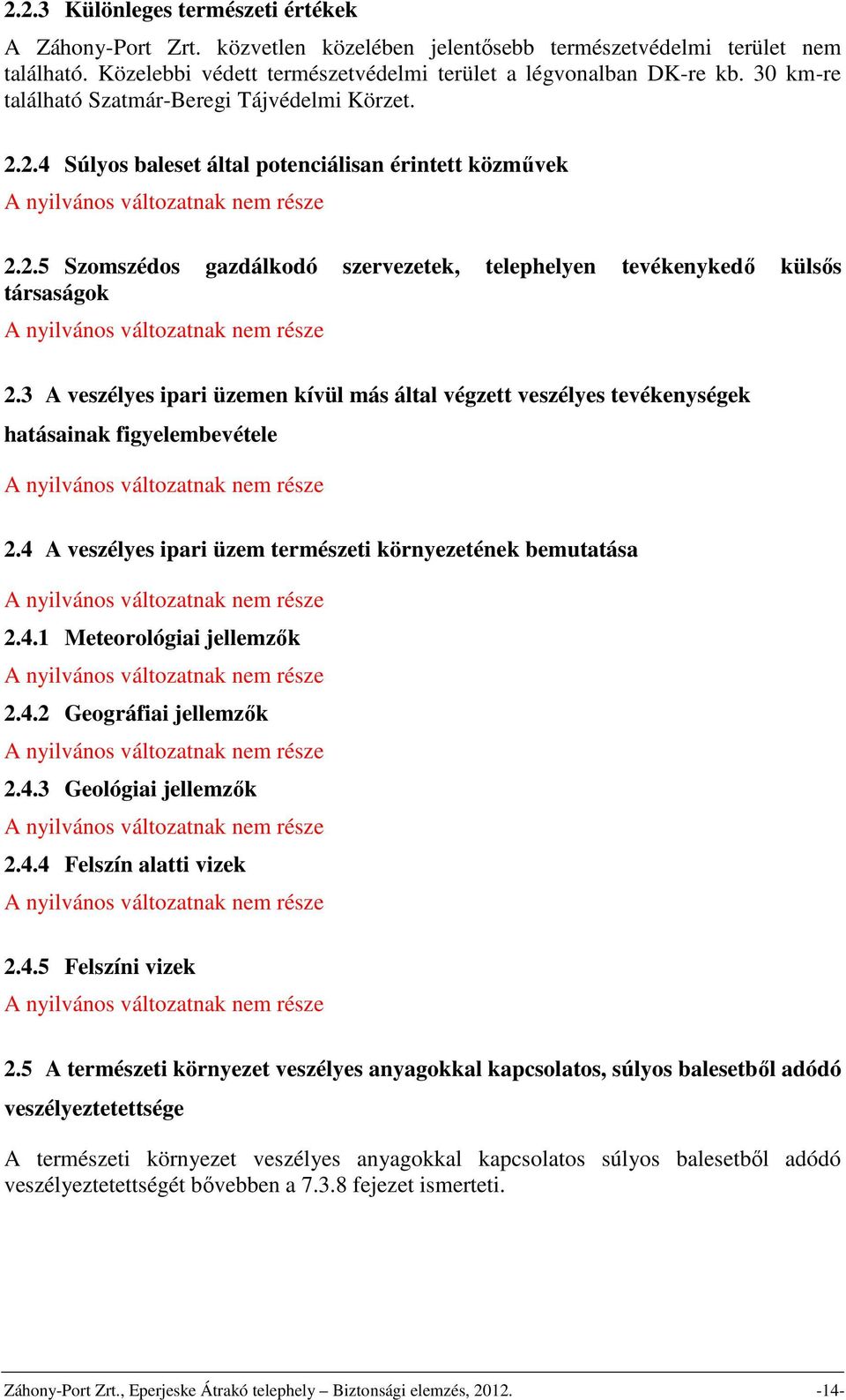 3 A veszélyes ipari üzemen kívül más által végzett veszélyes tevékenységek hatásainak figyelembevétele 2.4 A veszélyes ipari üzem természeti környezetének bemutatása 2.4.1 Meteorológiai jellemzők 2.4.2 Geográfiai jellemzők 2.