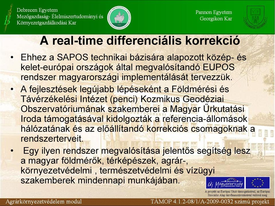 A fejlesztések legújabb lépéseként a Földmérési és Távérzékelési Intézet (penci) Kozmikus Geodéziai Obszervatóriumának szakemberei a Magyar Űrkutatási Iroda