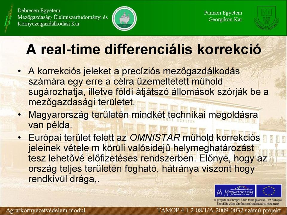 Magyarország területén mindkét technikai megoldásra van példa.