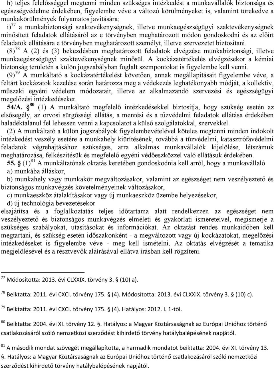 gondoskodni és az előírt feladatok ellátására e törvényben meghatározott személyt, illetve szervezetet biztosítani.