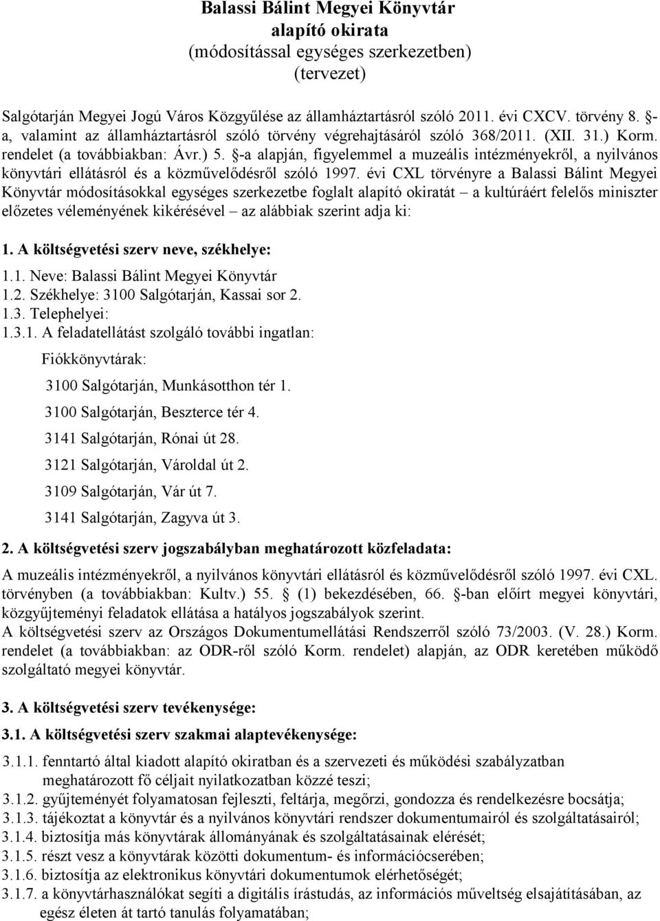 -a alapján, figyelemmel a muzeális intézményekről, a nyilvános könyvtári ellátásról és a közművelődésről szóló 1997.