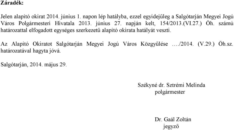 napján kelt, 154/2013.(VI.27.) Öh. számú határozattal elfogadott egységes szerkezetű alapító okirata hatályát veszti.