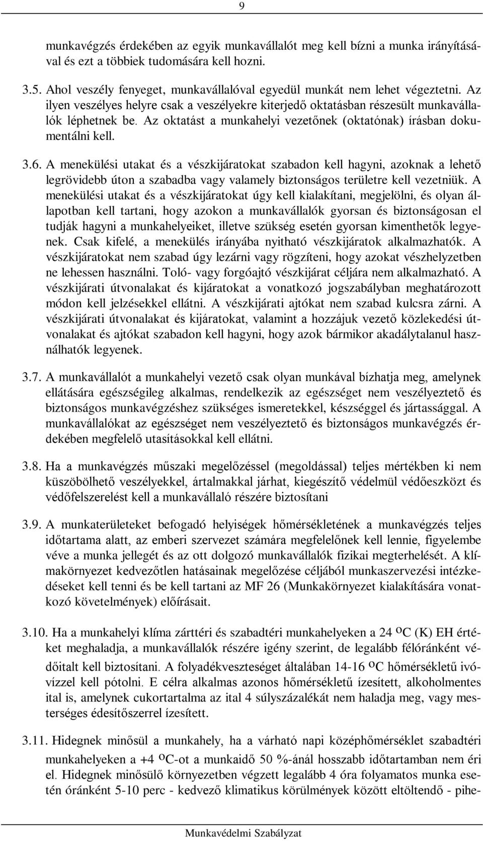 Az oktatást a munkahelyi vezetőnek (oktatónak) írásban dokumentálni kell. 3.6.