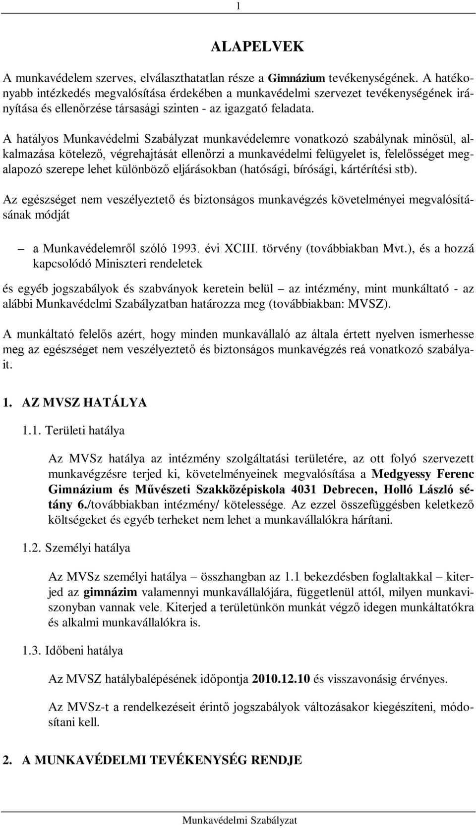 A hatályos munkavédelemre vonatkozó szabálynak minősül, alkalmazása kötelező, végrehajtását ellenőrzi a munkavédelmi felügyelet is, felelősséget megalapozó szerepe lehet különböző eljárásokban