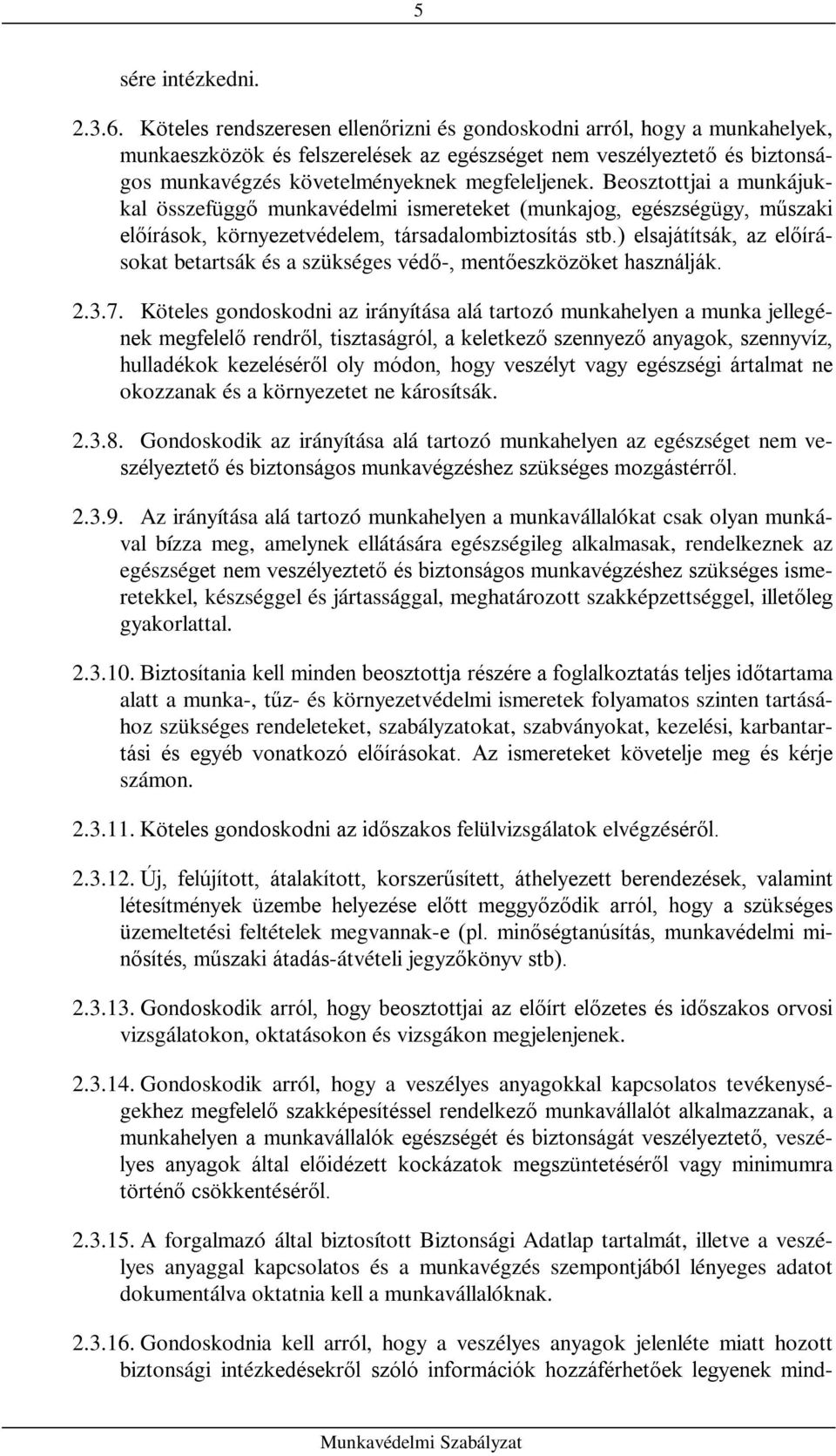 Beosztottjai a munkájukkal összefüggő munkavédelmi ismereteket (munkajog, egészségügy, műszaki előírások, környezetvédelem, társadalombiztosítás stb.