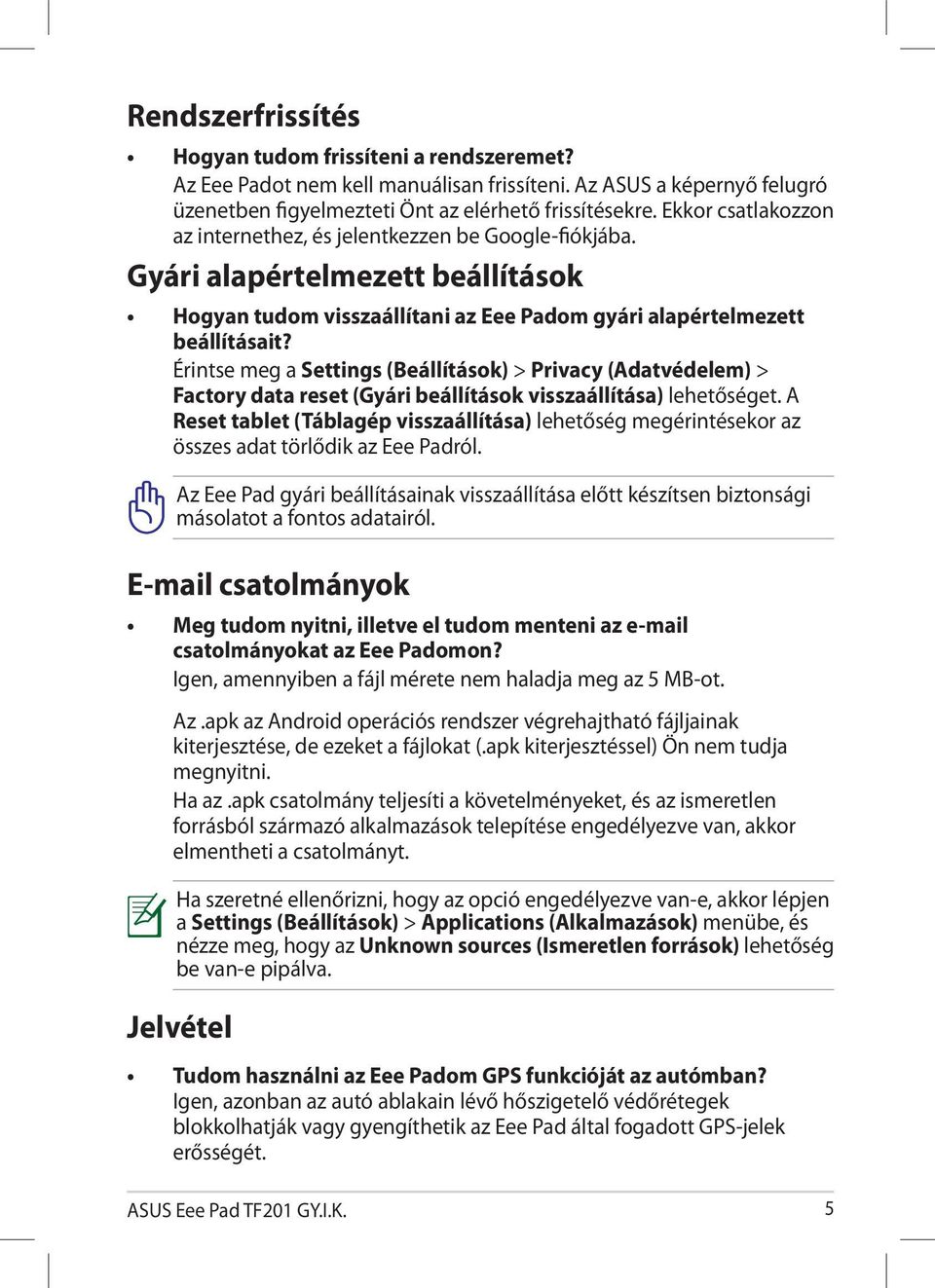 Érintse meg a Settings (Beállítások) > Privacy (Adatvédelem) > Factory data reset (Gyári beállítások visszaállítása) lehetőséget.