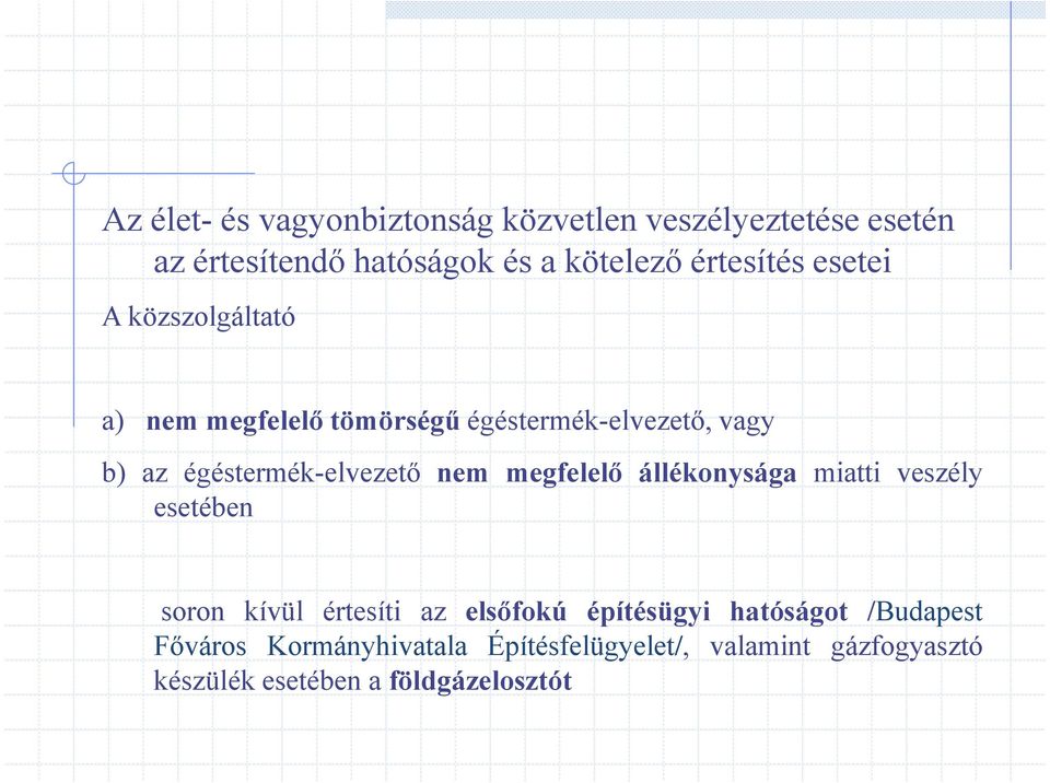 égéstermék-elvezetı nem megfelelı állékonysága miatti veszély esetében soron kívül értesíti az elsıfokú