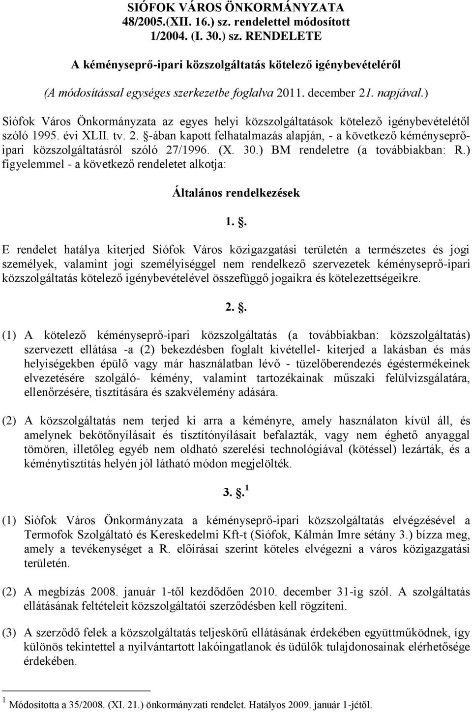 (X. 30.) BM rendeletre (a továbbiakban: R.) figyelemmel - a következő rendeletet alkotja: Általános rendelkezések 1.