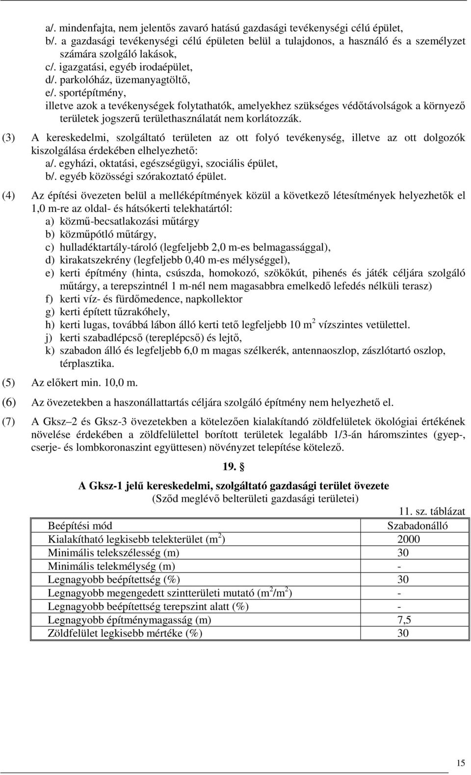 sportépítmény, illetve azok a tevékenységek folytathatók, amelyekhez szükséges védıtávolságok a környezı területek jogszerő területhasználatát nem korlátozzák.