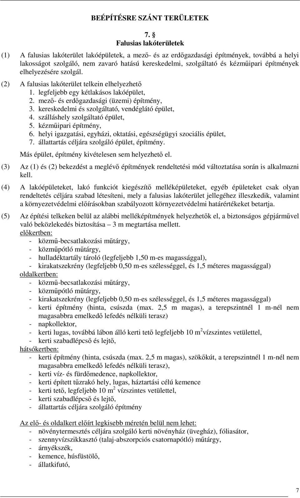 építmények elhelyezésére szolgál. (2) A falusias lakóterület telkein elhelyezhetı 1. legfeljebb egy kétlakásos lakóépület, 2. mezı- és erdıgazdasági (üzemi) építmény, 3.