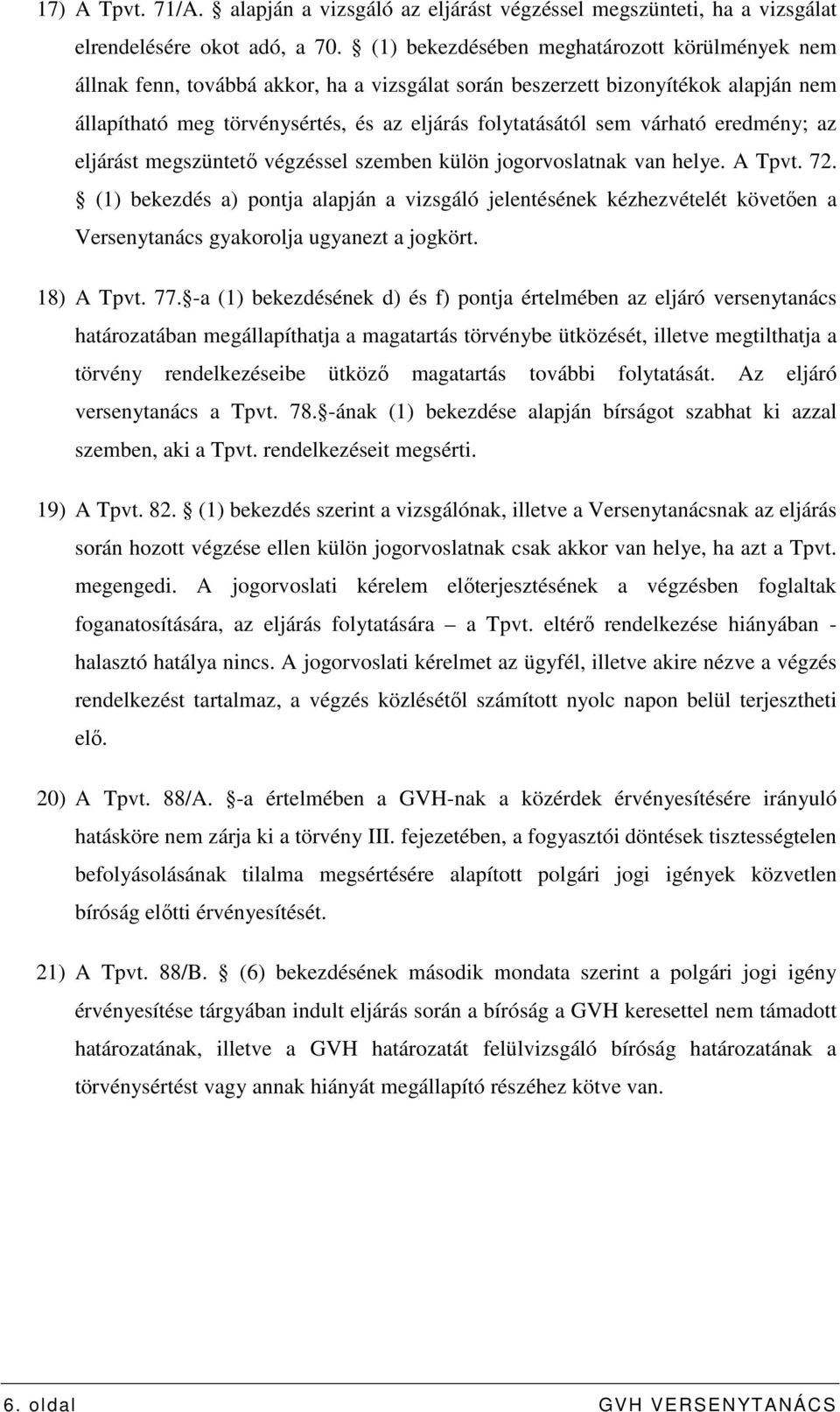 várható eredmény; az eljárást megszüntetı végzéssel szemben külön jogorvoslatnak van helye. A Tpvt. 72.