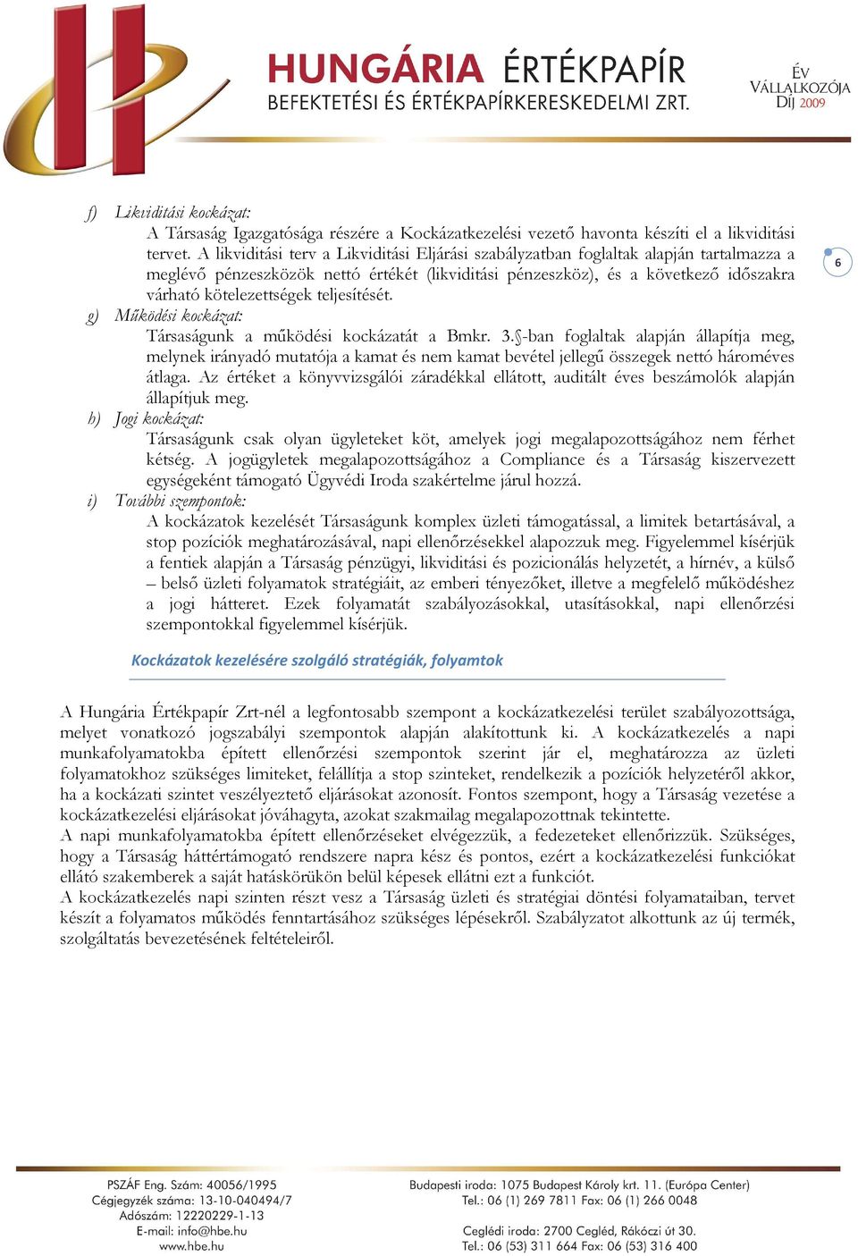 teljesítését. g) Működési kockázat: Társaságunk a működési kockázatát a Bmkr. 3.