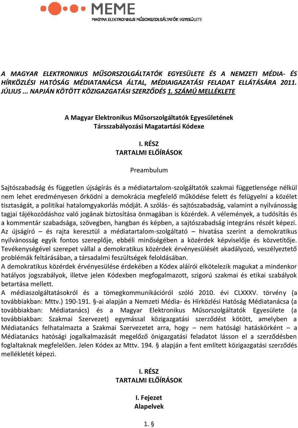 RÉSZ TARTALMI ELŐÍRÁSOK Preambulum Sajtószabadság és független újságírás és a médiatartalom-szolgáltatók szakmai függetlensége nélkül nem lehet eredményesen őrködni a demokrácia megfelelő működése