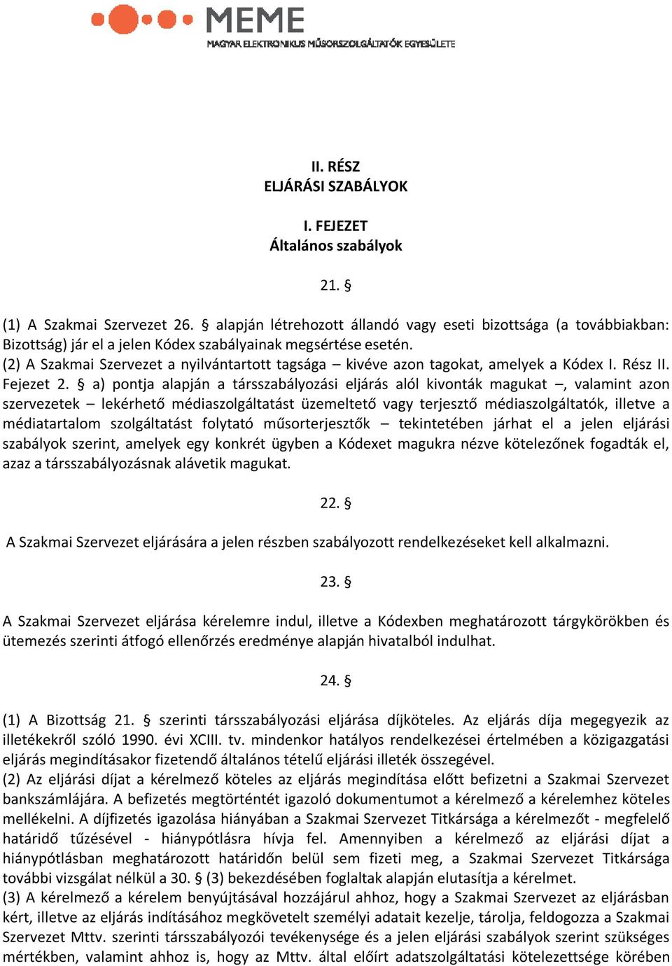 (2) A Szakmai Szervezet a nyilvántartott tagsága kivéve azon tagokat, amelyek a Kódex I. Rész II. Fejezet 2.