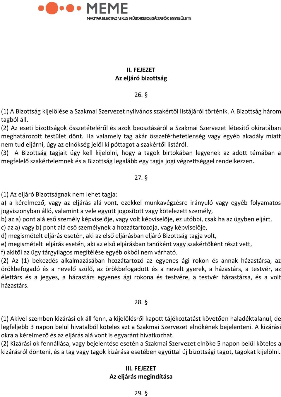 Ha valamely tag akár összeférhetetlenség vagy egyéb akadály miatt nem tud eljárni, úgy az elnökség jelöl ki póttagot a szakértői listáról.