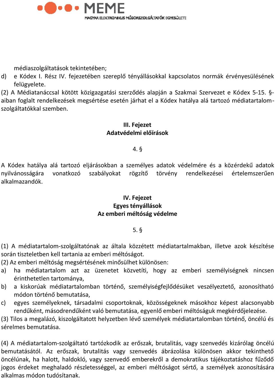 - aiban foglalt rendelkezések megsértése esetén járhat el a Kódex hatálya alá tartozó médiatartalomszolgáltatókkal szemben. III. Fejezet Adatvédelmi előírások 4.