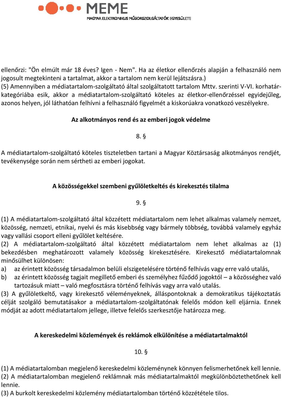 korhatárkategóriába esik, akkor a médiatartalom-szolgáltató köteles az életkor-ellenőrzéssel egyidejűleg, azonos helyen, jól láthatóan felhívni a felhasználó figyelmét a kiskorúakra vonatkozó