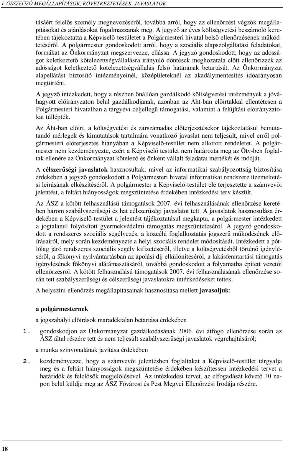 A polgármester gondoskodott arról, hogy a szociális alapszolgáltatási feladatokat, formákat az Önkormányzat megszervezze, ellássa.