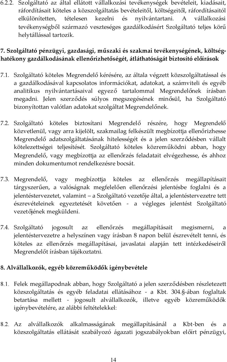 Szolgáltató pénzügyi, gazdasági, műszaki és szakmai tevékenységének, költséghatékony gazdálkodásának ellenőrizhetőségét, átláthatóságát biztosító előírások 7.1.