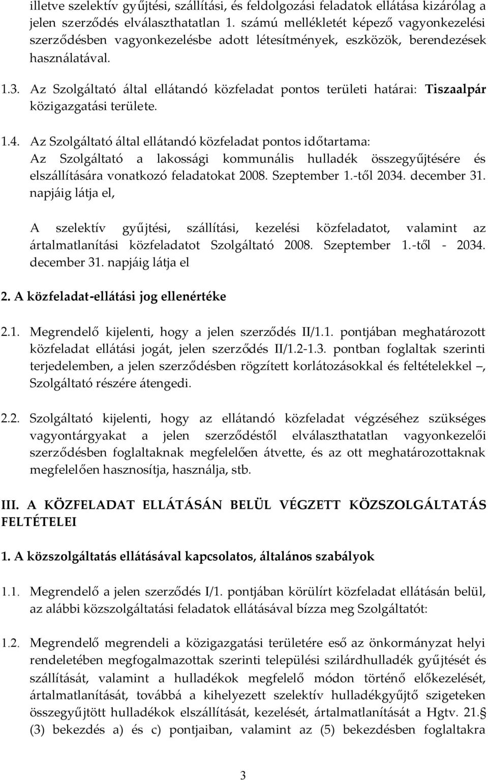 Az Szolgáltató által ellátandó közfeladat pontos területi határai: Tiszaalpár közigazgatási területe. 1.4.