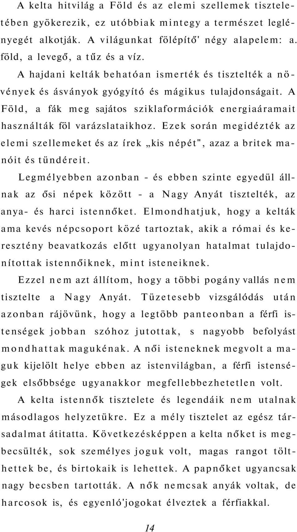 Ezek során megidézték az elemi szellemeket és az írek kis népét", azaz a britek manóit és tündéreit.