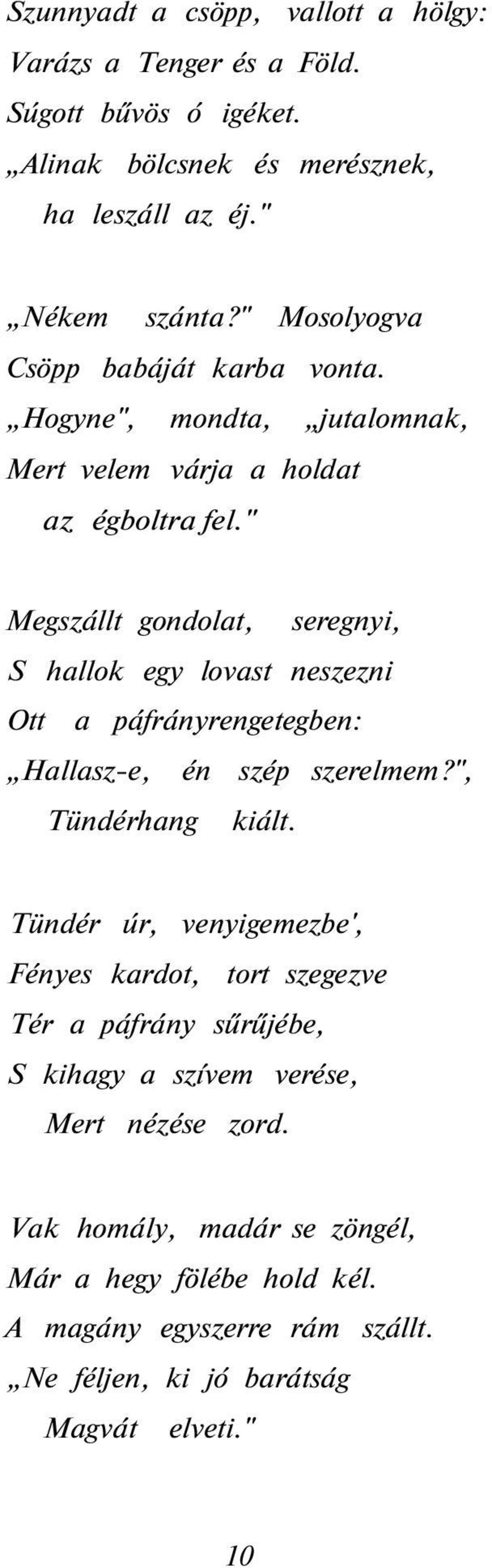 " Megszállt gondolat, seregnyi, S hallok egy lovast neszezni Ott a páfrányrengetegben: Hallasz-e, én szép szerelmem?", Tündérhang kiált.