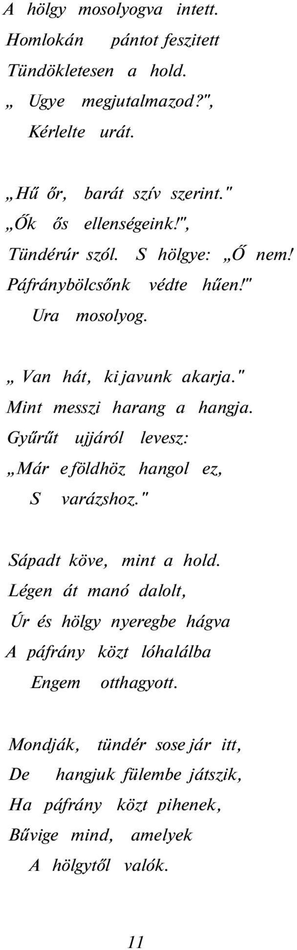 " Mint messzi harang a hangja. Gyűrűt ujjáról levesz: Már e földhöz hangol ez, S varázshoz." Sápadt köve, mint a hold.