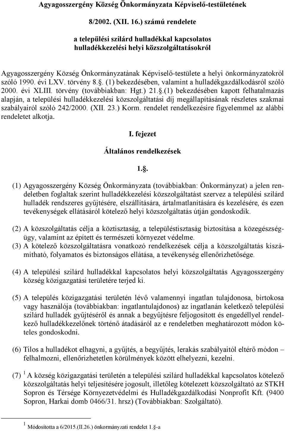 1990. évi LXV. törvény 8.. (1) bekezdésében, valamint a hulladékgazdálkodásról szóló 2000. évi XLIII. törvény (továbbiakban: Hgt.) 21.