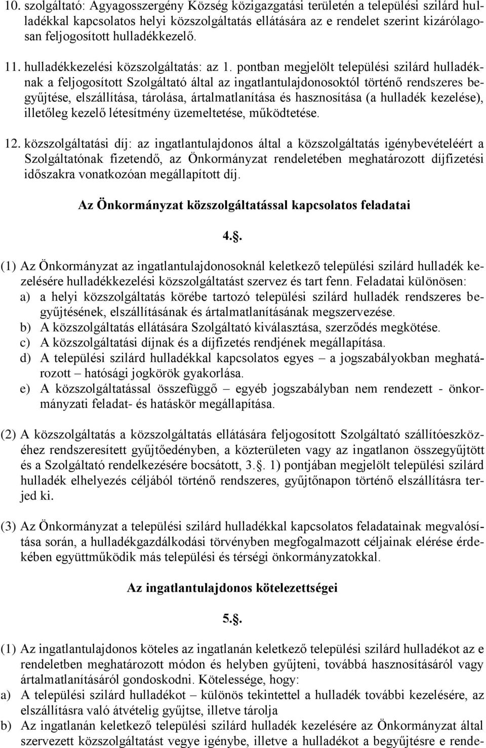 pontban megjelölt települési szilárd hulladéknak a feljogosított Szolgáltató által az ingatlantulajdonosoktól történő rendszeres begyűjtése, elszállítása, tárolása, ártalmatlanítása és hasznosítása