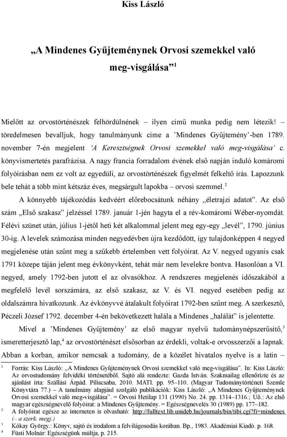 A nagy francia forradalom évének első napján induló komáromi folyóírásban nem ez volt az egyedüli, az orvostörténészek figyelmét felkeltő írás.