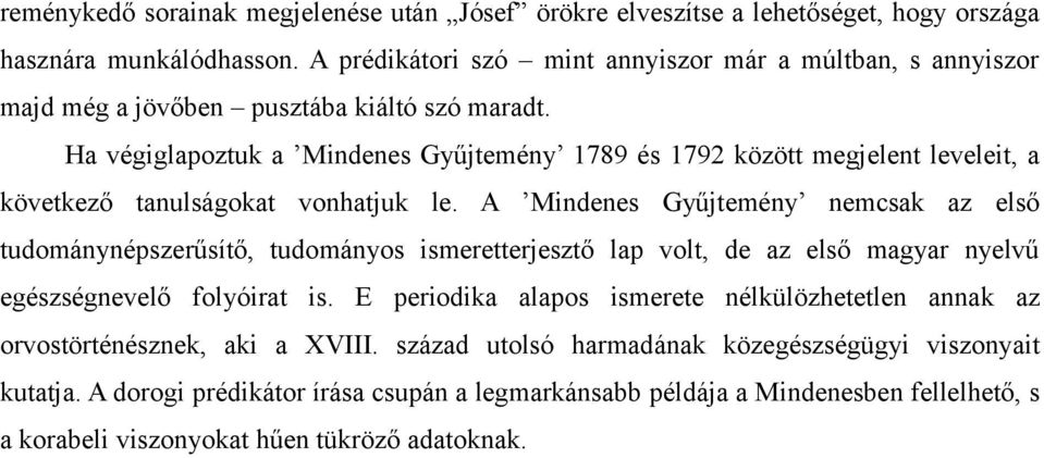 Ha végiglapoztuk a Mindenes Gyűjtemény 1789 és 1792 között megjelent leveleit, a következő tanulságokat vonhatjuk le.