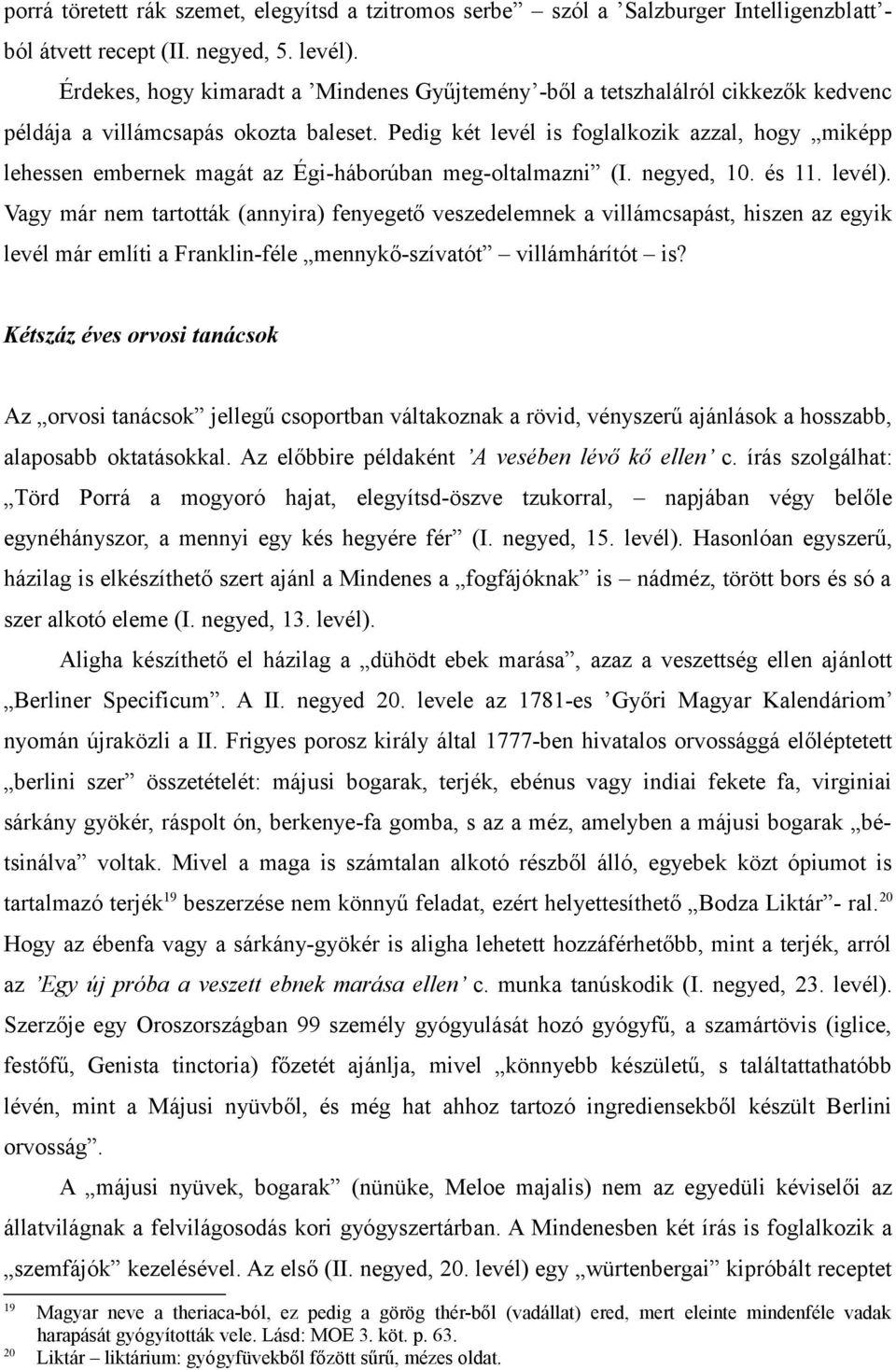 Pedig két levél is foglalkozik azzal, hogy miképp lehessen embernek magát az Égi-háborúban meg-oltalmazni (I. negyed, 10. és 11. levél).