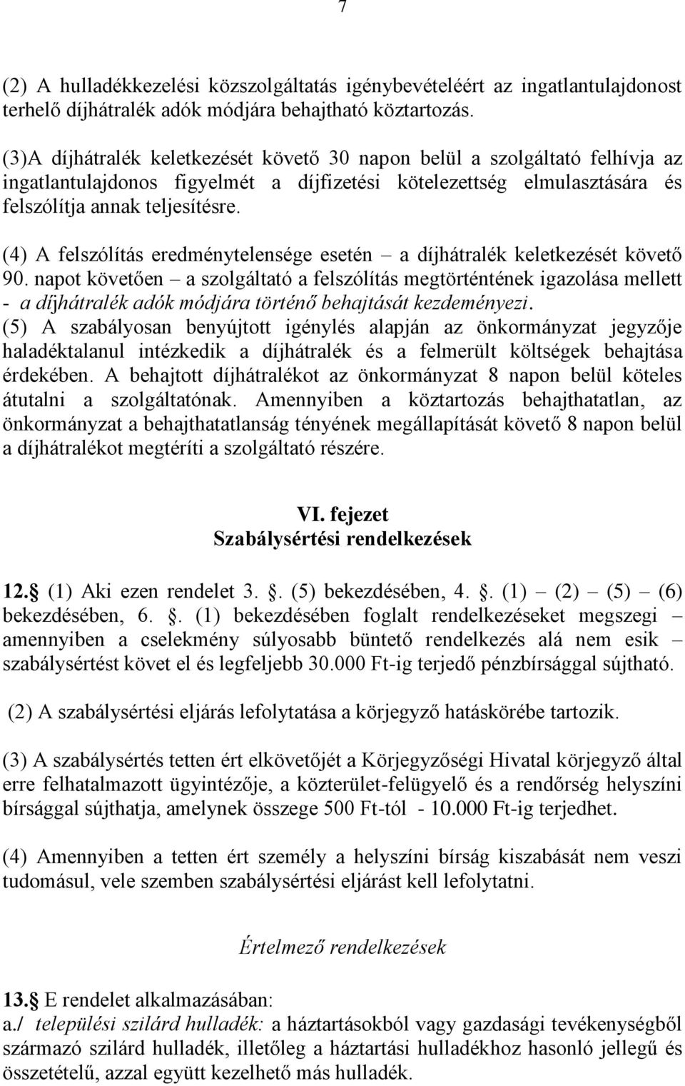 (4) A felszólítás eredménytelensége esetén a díjhátralék keletkezését követő 90.