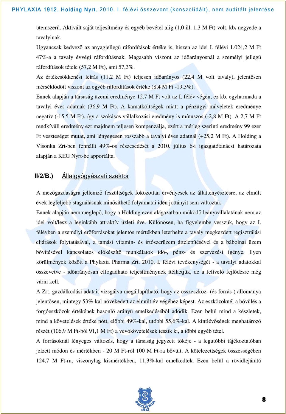 Az értékcsökkenési leírás (11,2 M Ft) teljesen időarányos (22,4 M volt tavaly), jelentősen mérséklődött viszont az egyéb ráfordítások értéke (8,4 M Ft -19,3%).