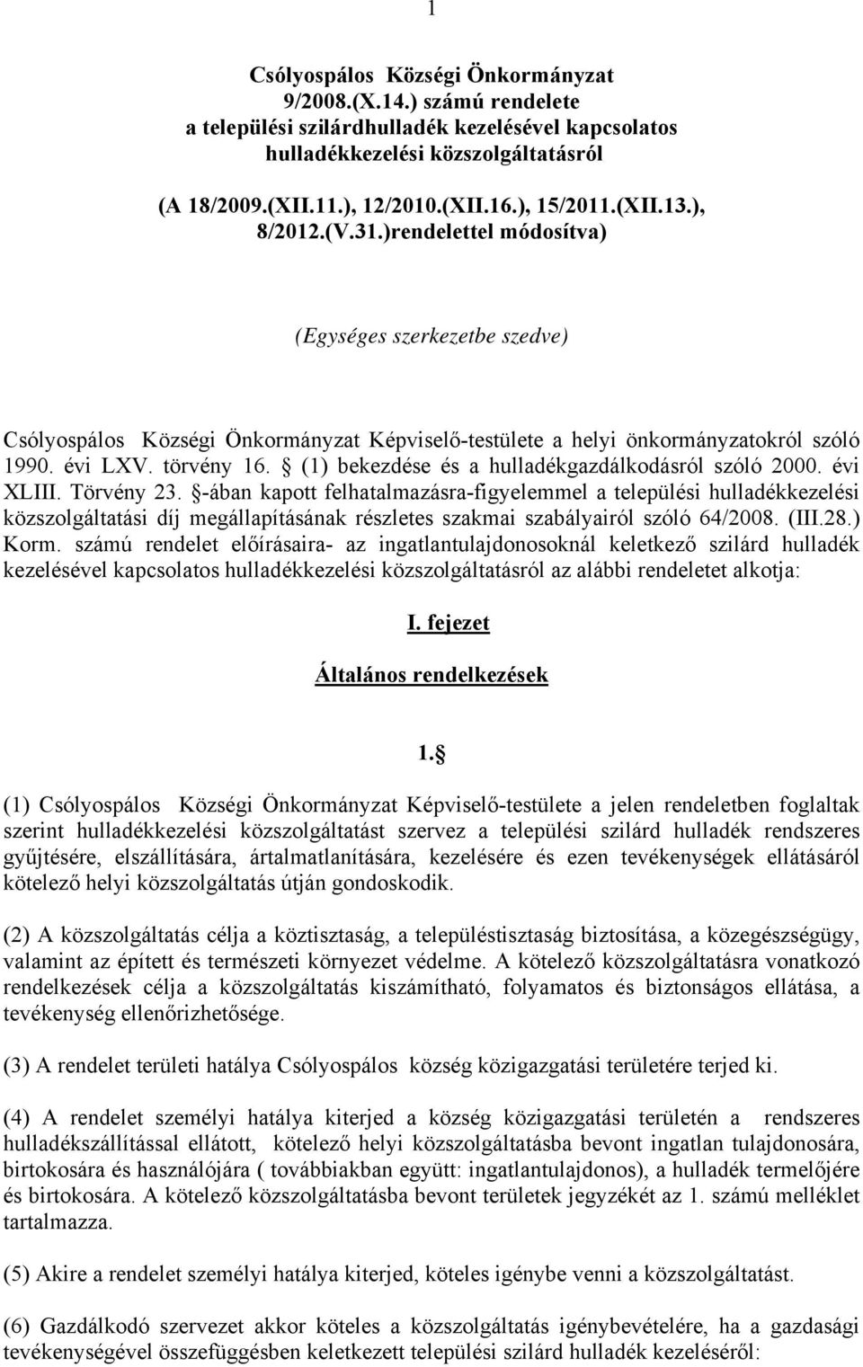 törvény 16. (1) bekezdése és a hulladékgazdálkodásról szóló 2000. évi XLIII. Törvény 23.