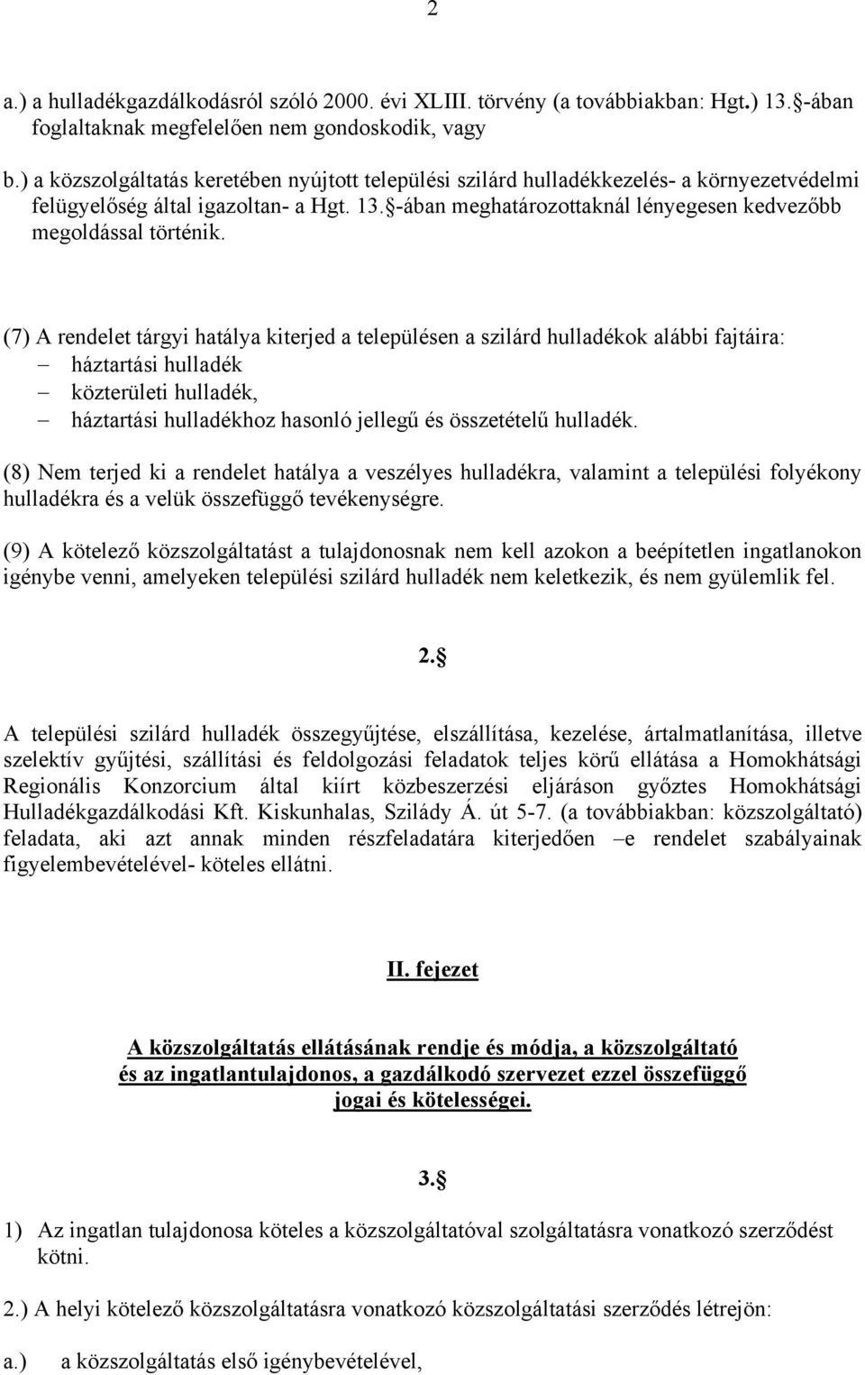 -ában meghatározottaknál lényegesen kedvezőbb megoldással történik.