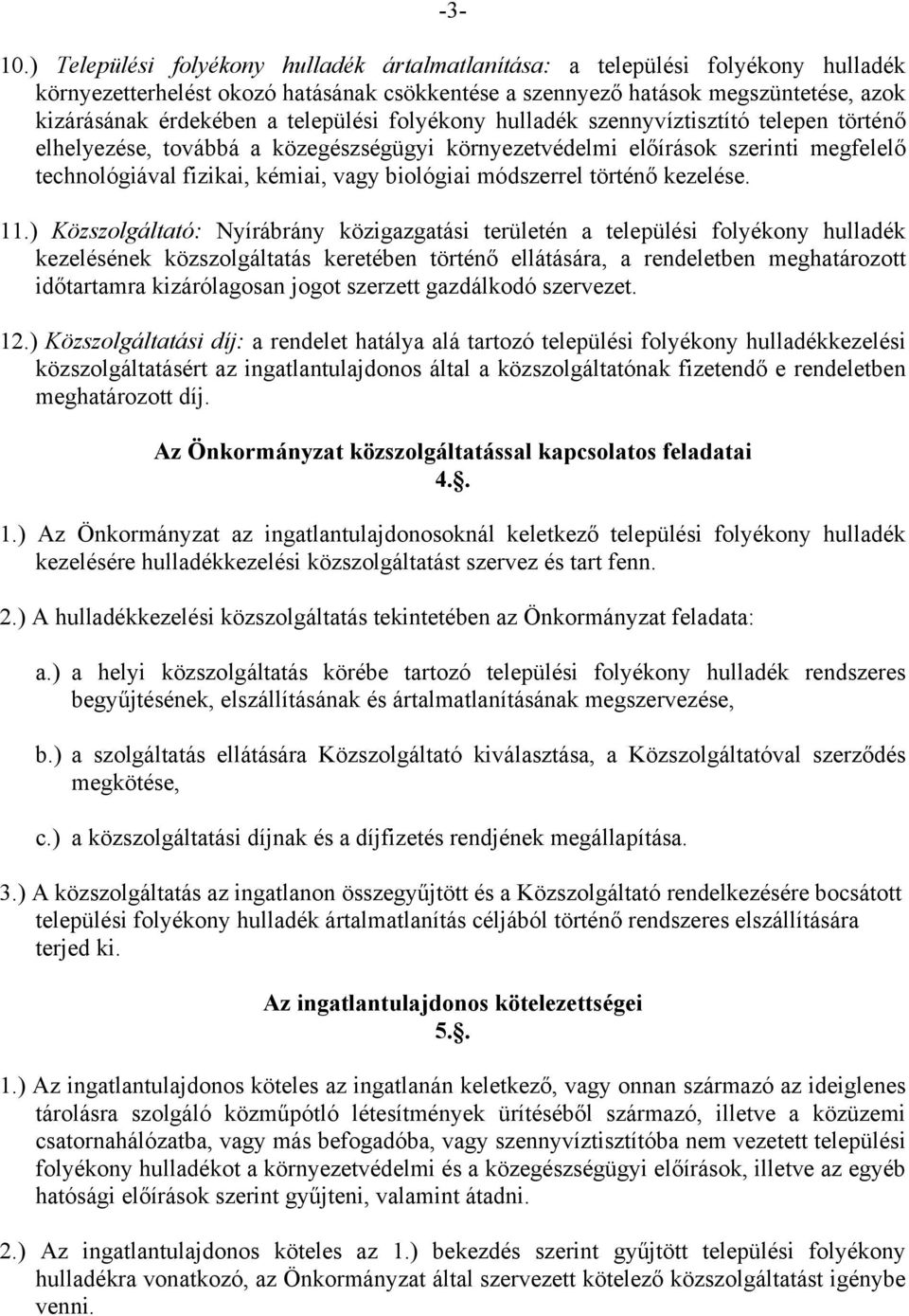 települési folyékony hulladék szennyvíztisztító telepen történő elhelyezése, továbbá a közegészségügyi környezetvédelmi előírások szerinti megfelelő technológiával fizikai, kémiai, vagy biológiai