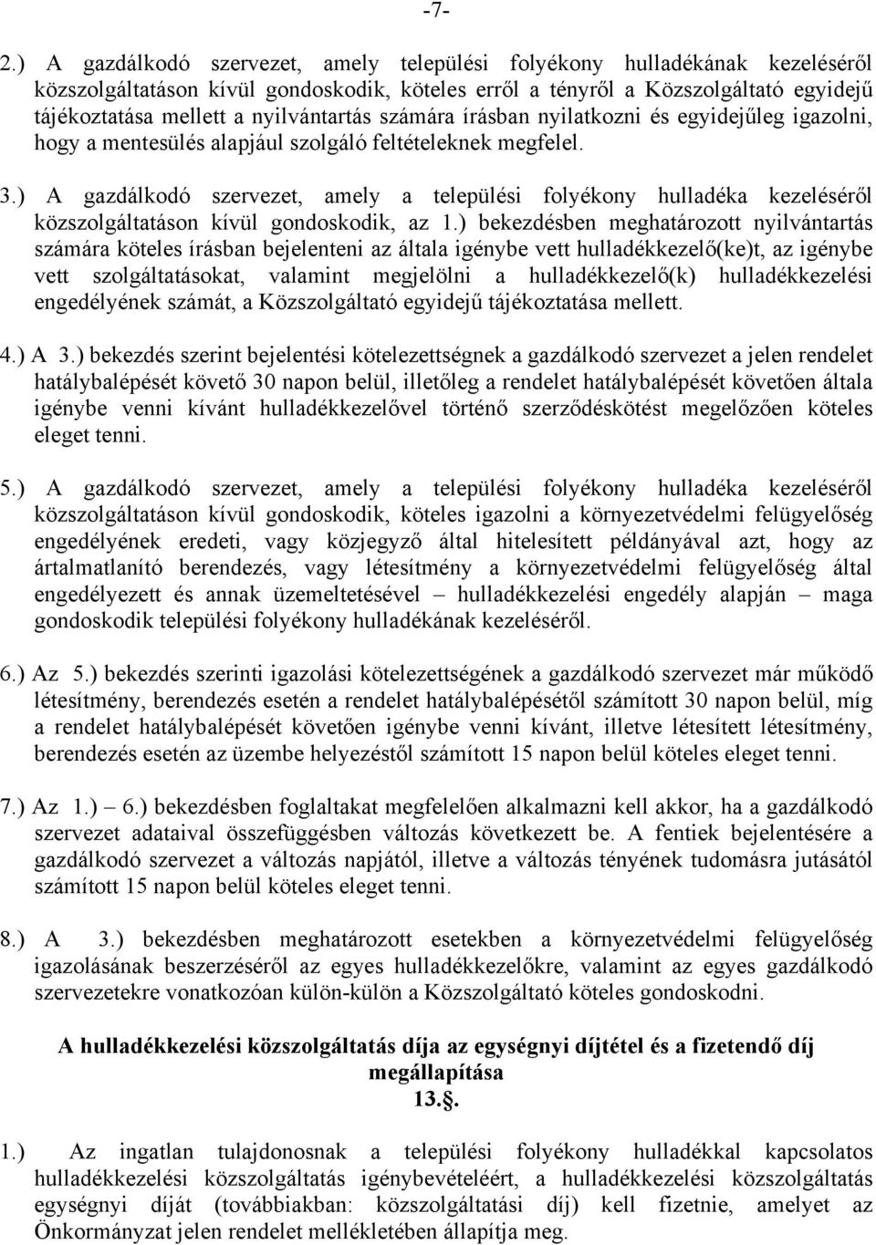 ) A gazdálkodó szervezet, amely a települési folyékony hulladéka kezeléséről közszolgáltatáson kívül gondoskodik, az 1.