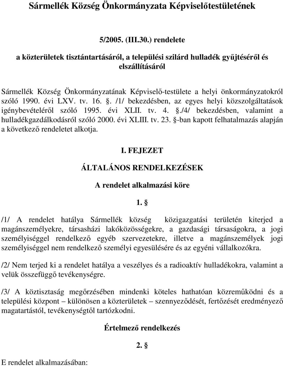 évi LXV. tv. 16.. /1/ bekezdésben, az egyes helyi közszolgáltatások igénybevételéről szóló 1995. évi XLII. tv. 4../4/ bekezdésben, valamint a hulladékgazdálkodásról szóló 2000. évi XLIII. tv. 23.