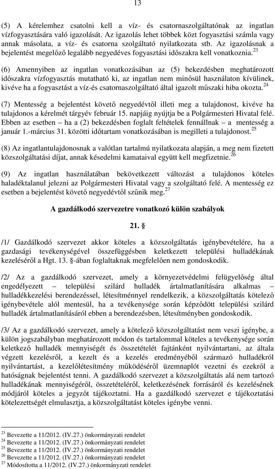 Az igazolásnak a bejelentést megelőző legalább negyedéves fogyasztási időszakra kell vonatkoznia.