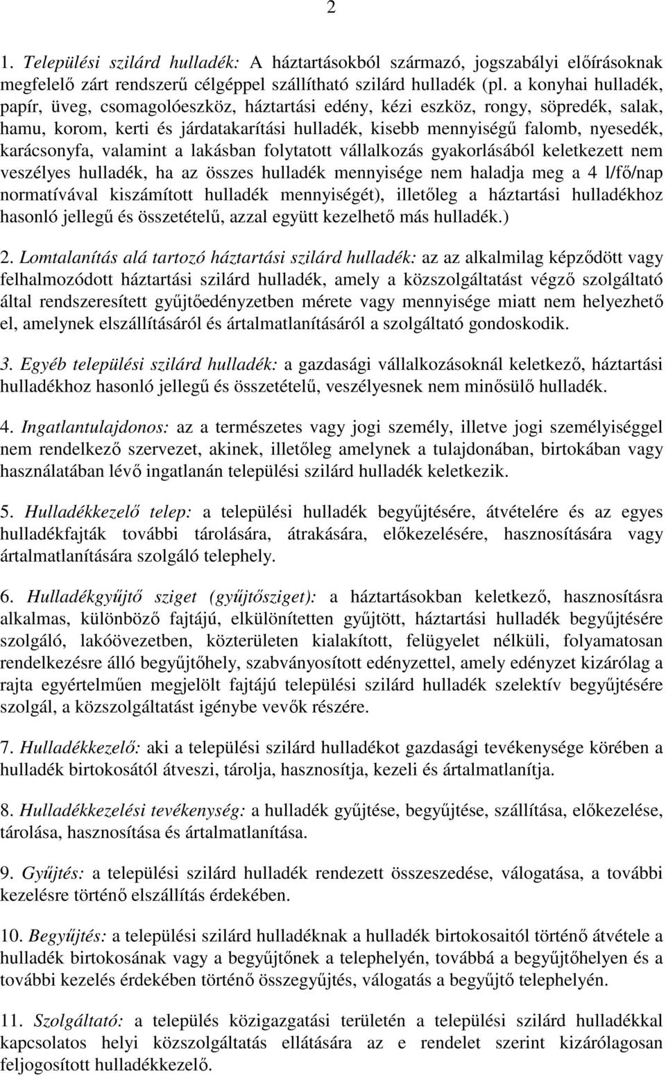 karácsonyfa, valamint a lakásban folytatott vállalkozás gyakorlásából keletkezett nem veszélyes hulladék, ha az összes hulladék mennyisége nem haladja meg a 4 l/fő/nap normatívával kiszámított