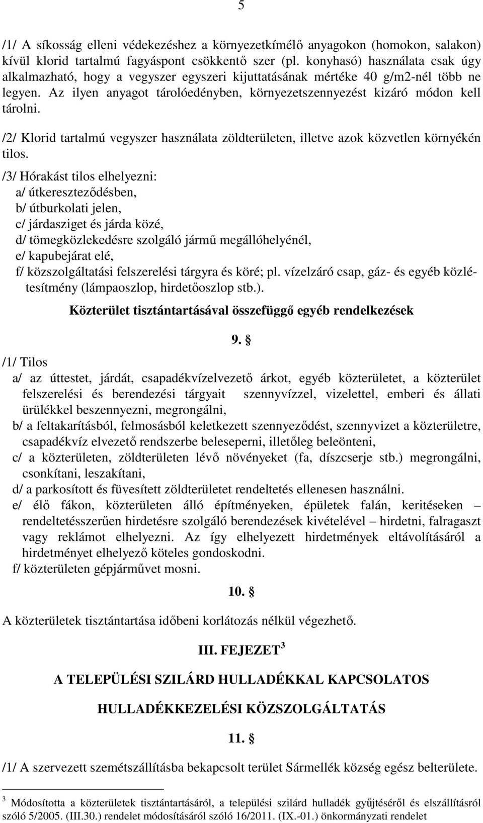 /2/ Klorid tartalmú vegyszer használata zöldterületen, illetve azok közvetlen környékén tilos.