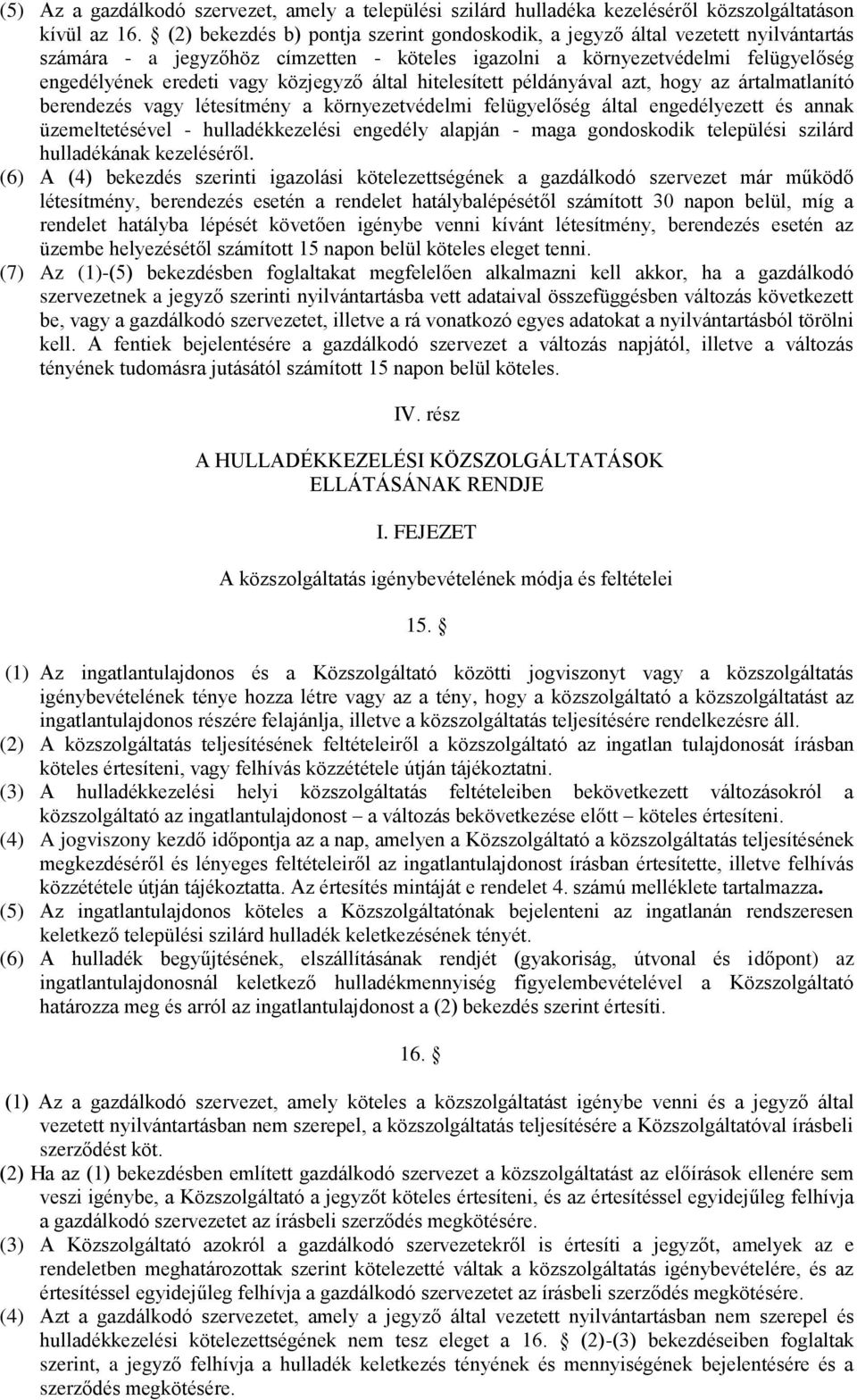 közjegyző által hitelesített példányával azt, hogy az ártalmatlanító berendezés vagy létesítmény a környezetvédelmi felügyelőség által engedélyezett és annak üzemeltetésével - hulladékkezelési