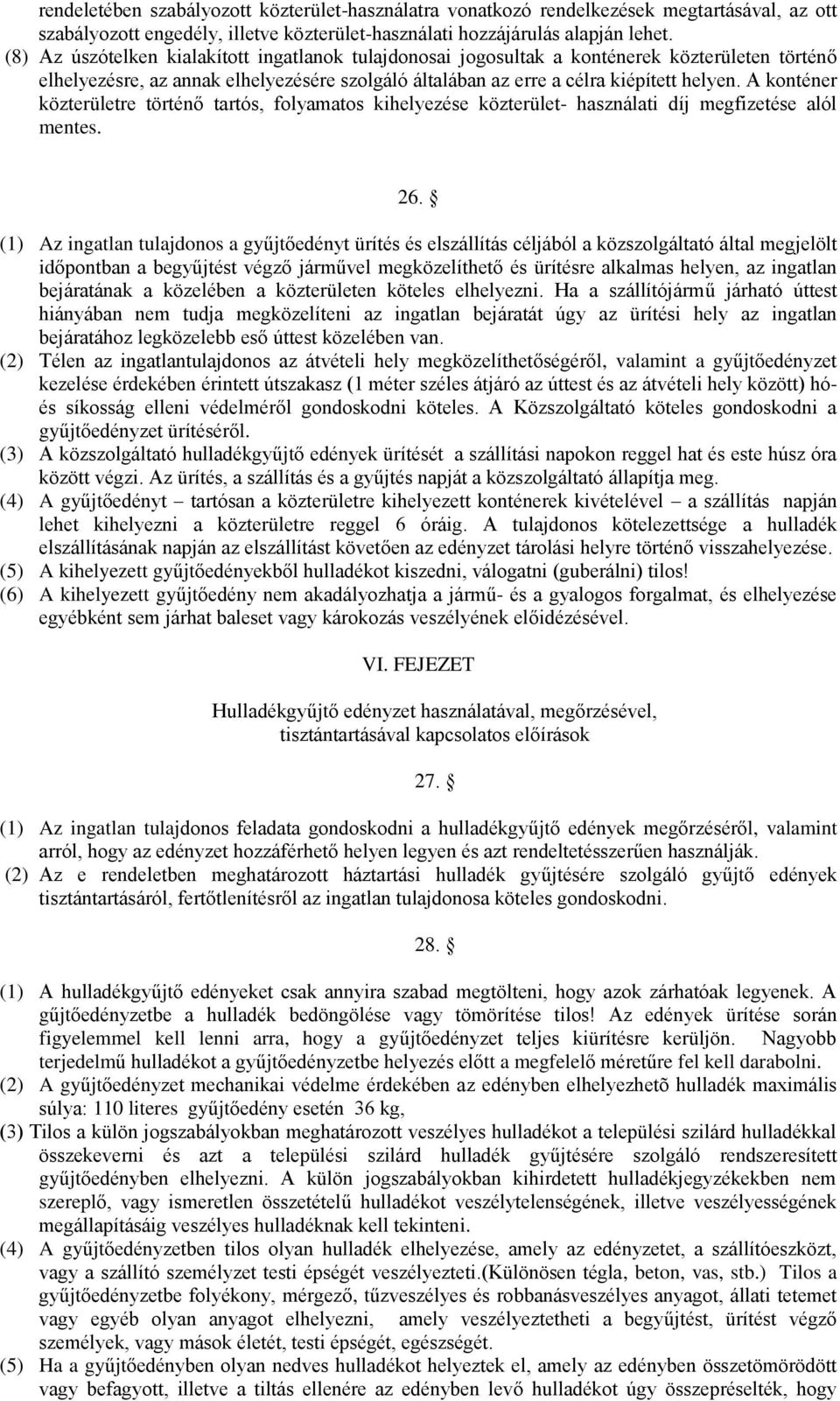 A konténer közterületre történő tartós, folyamatos kihelyezése közterület- használati díj megfizetése alól mentes. 26.