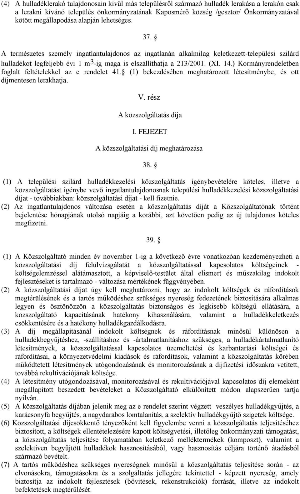 A természetes személy ingatlantulajdonos az ingatlanán alkalmilag keletkezett-települési szilárd hulladékot legfeljebb évi 1 m3-ig maga is elszállíthatja a 213/2001. (XI. 14.