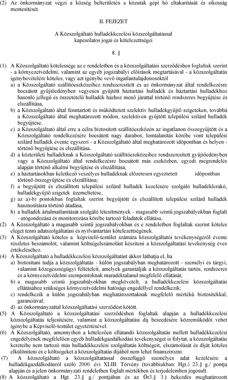 (1) A Közszolgáltató kötelessége az e rendeletben és a közszolgáltatási szerződésben foglaltak szerint - a környezetvédelmi, valamint az egyéb jogszabályi előírások megtartásával - a közszolgáltatás